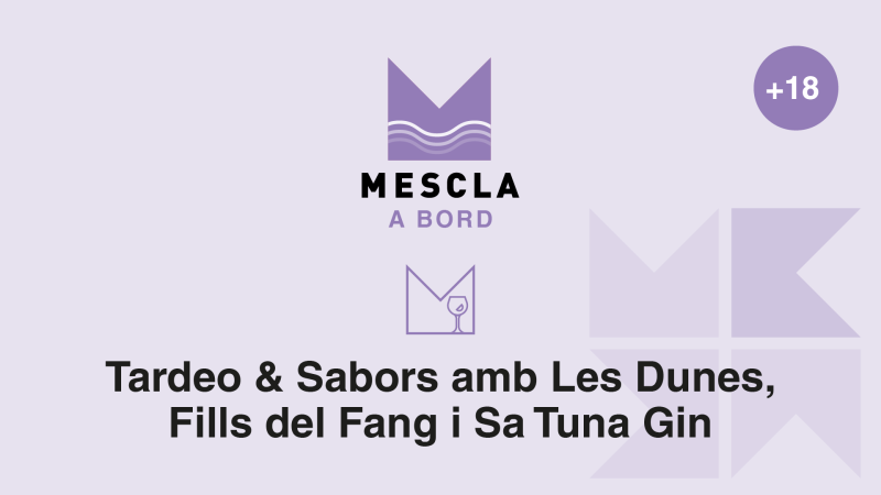 Mescla a Bord: Tardeo & Sabors amb Les Dunes, Fills del Fang i Sa Tuna Gin (+18)